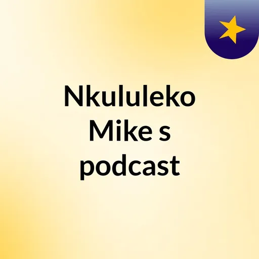 Nkululeko Mike's podcast Artwork
