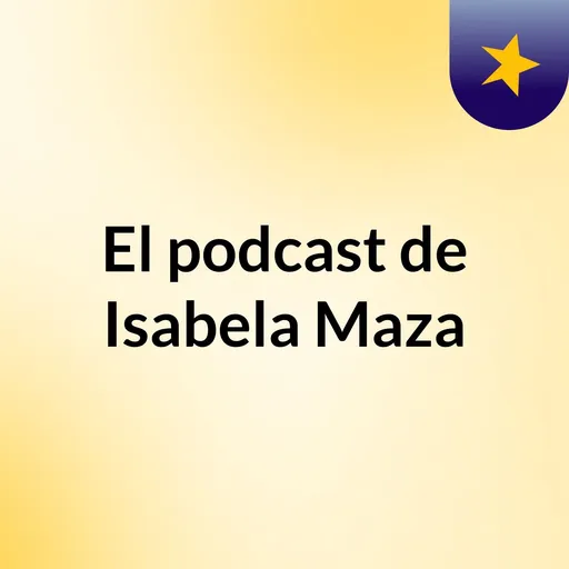 El podcast de Isabela Maza Artwork