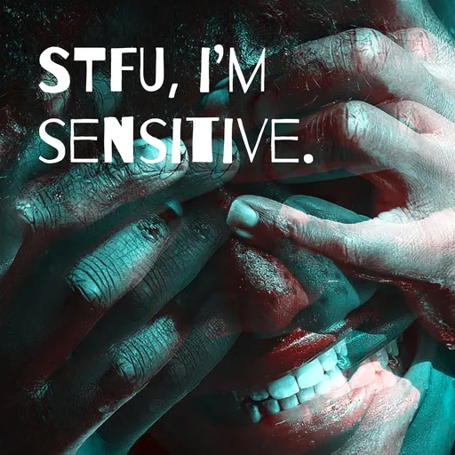 STFU, i'm sensitive. Artwork