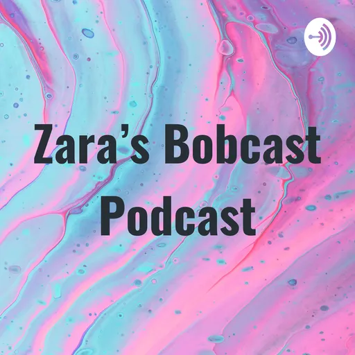 Zara’s Bobcast Podcast Artwork