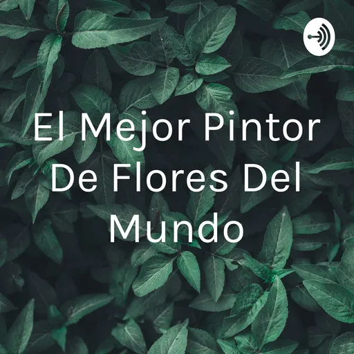 El Mejor Pintor De Flores Del Mundo Artwork