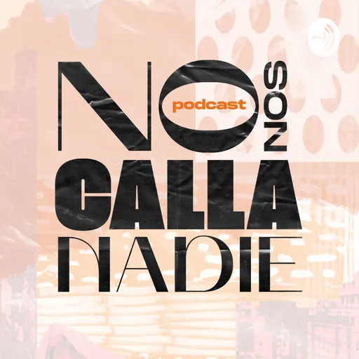 No Nos Calla Nadie Podcast Artwork