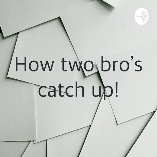 How two bro’s catch up! Artwork
