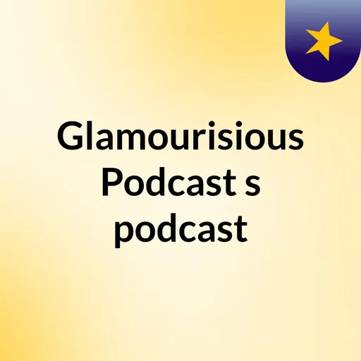 Glamourisious Podcast's podcast Artwork