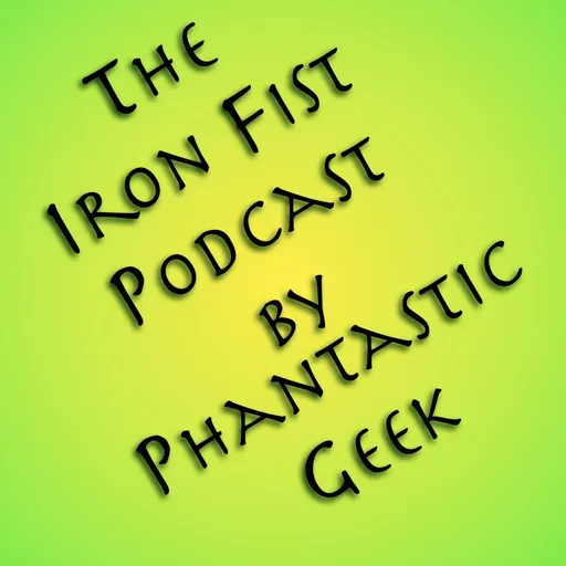 The Iron Fist Podcast by Phantastic Geek Artwork