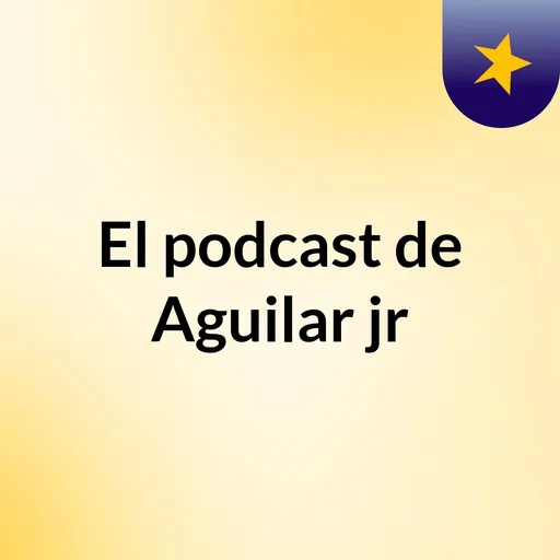 El podcast de Aguilar jr Artwork