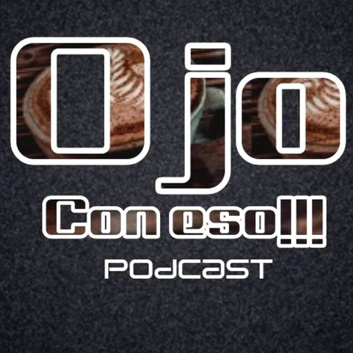 OJO CON ESO Podcast! Artwork