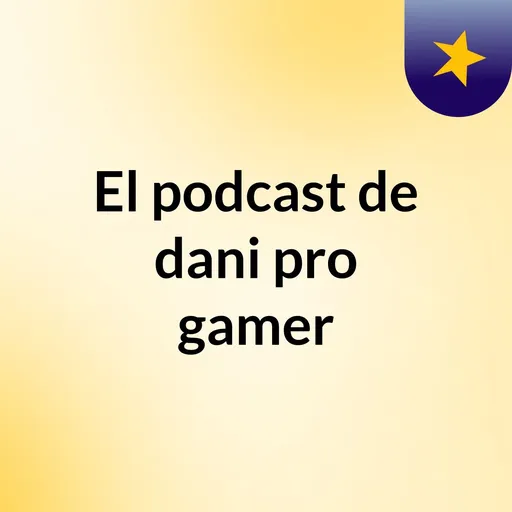 El podcast de dani pro gamer Artwork