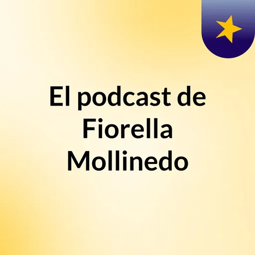 El podcast de Fiorella Mollinedo Artwork