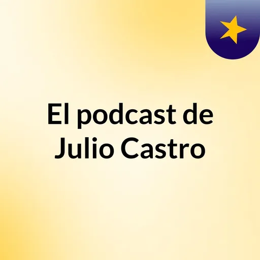 El podcast de Julio Castro Artwork