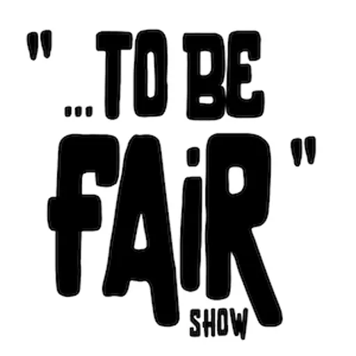 The To Be Fair Show Artwork