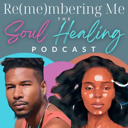 Remembering Me The Soul Healing Podcast Artwork