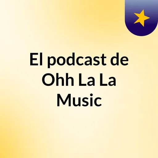 El podcast de Ohh La La Music Artwork
