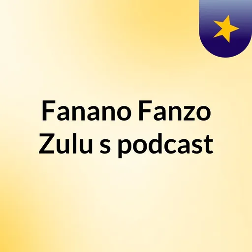 Fanano Fanzo Zulu's podcast Artwork
