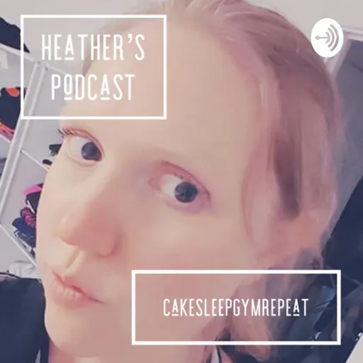 Heather’s Podcast (CakeSleepGymRepeat) Artwork