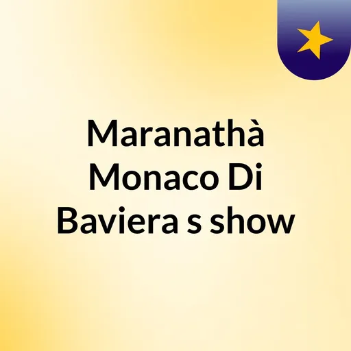 Maranathà Monaco Di Baviera's show Artwork