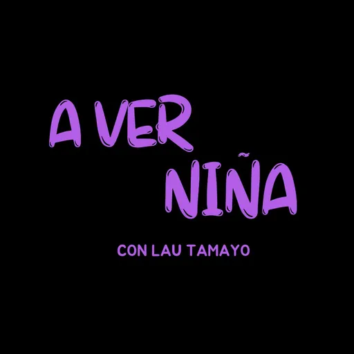 A ver Niña Con Lau Tamayo's Podcast Artwork