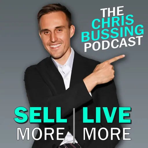 The Chris Bussing Podcast [ Sell More | Live More ] Artwork