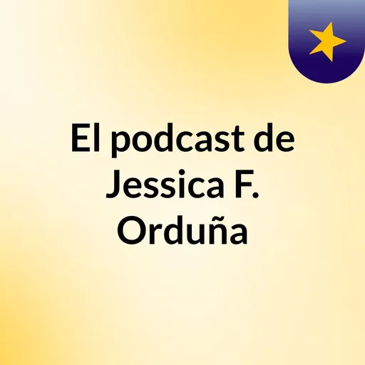 El podcast de Jessica F. Orduña Artwork