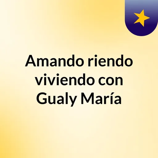 Amando, riendo, viviendo con Gualy María Artwork