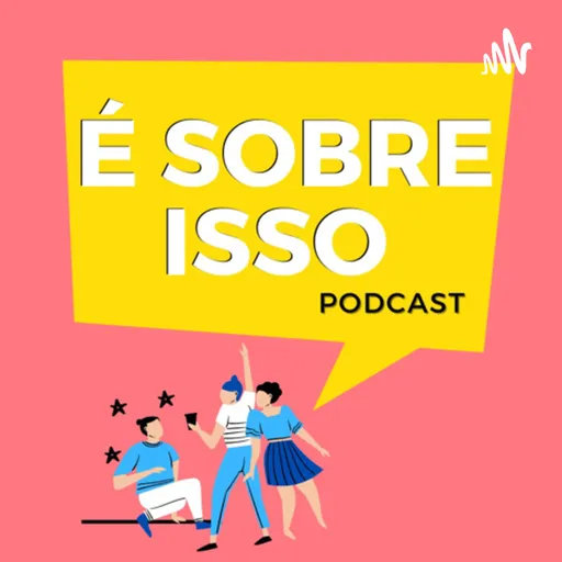 É Sobre Isso Pod Artwork