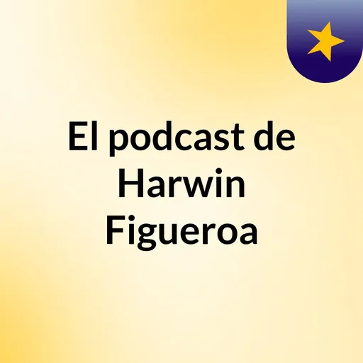 El podcast de Harwin Figueroa Artwork