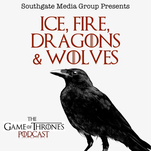 Ice, Fire, Dragons & Wolves: The Game of Thrones Podcast Artwork