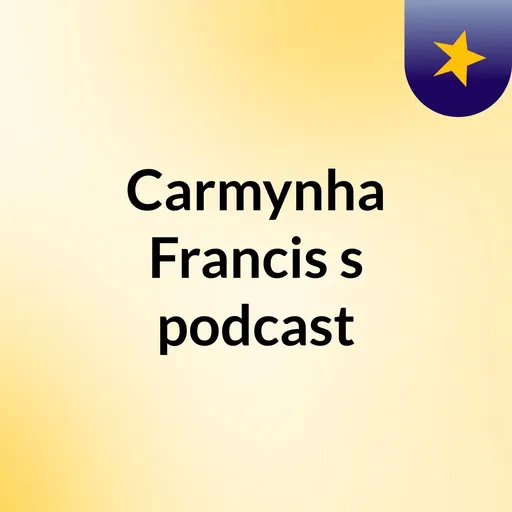 Carmynha Francis's podcast Artwork