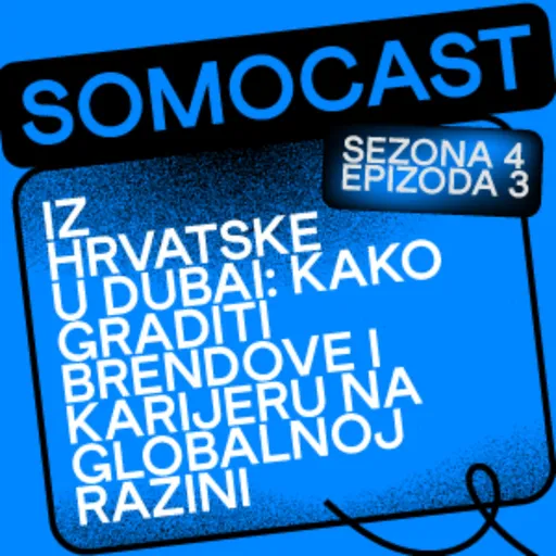 SoMoCast | Iz Hrvatske u Dubai: kako graditi brendove i karijeru na globalnoj razini | Iva Kutle Škrlec | Season 4 | Episode 3 Artwork
