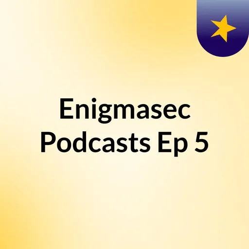 Enigmasec Podcasts Ep#5 Artwork