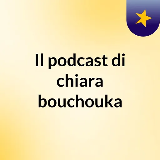 Il podcast di chiara bouchouka Artwork