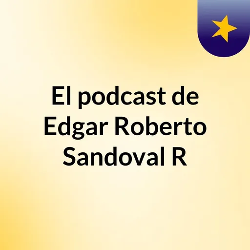 El podcast de Edgar Roberto Sandoval R Artwork