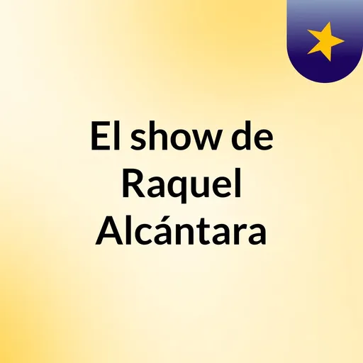 El show de Raquel Alcántara Artwork