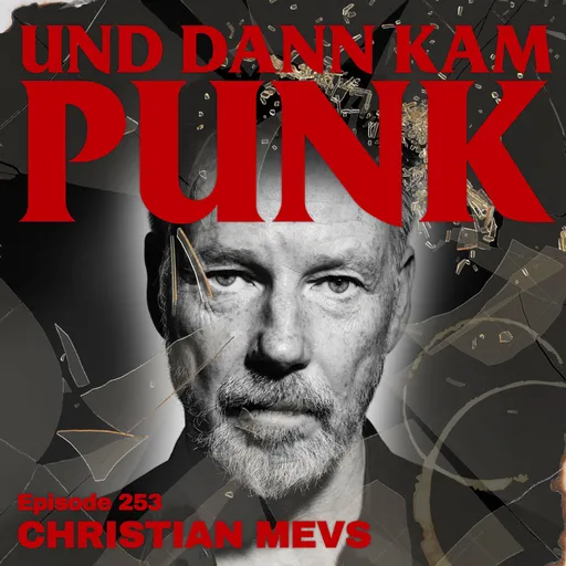 253: Christian Mevs ( THE SOCIETY KILLERS, SCREAMER, SLIME, ANGESCHISSEN, GEORGE & MARTHA, FAITH HEALER, BROSCH, STATION 17, THE GIFT, ROSSBURGER REPORT, SKET, FUEHLER) – Und dann kam Punk Artwork