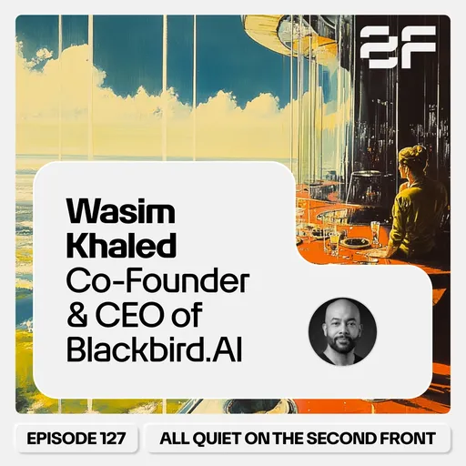 127. AI and the Battle for the Mind with Wasim Khaled, Co-Founder & CEO of Blackbird.AI Artwork