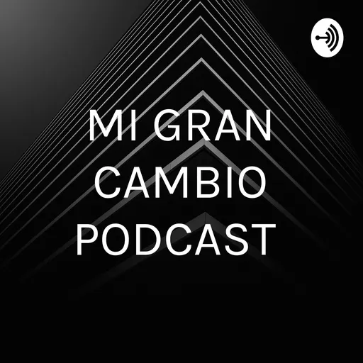 MI GRAN CAMBIO PODCAST Artwork