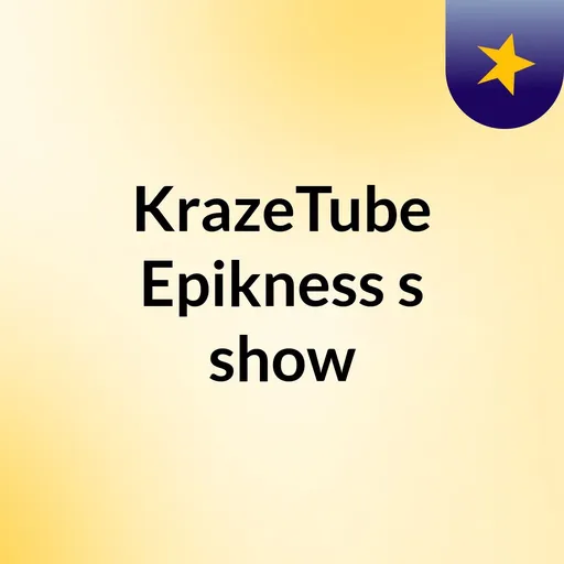 KrazeTube Epikness's show Artwork