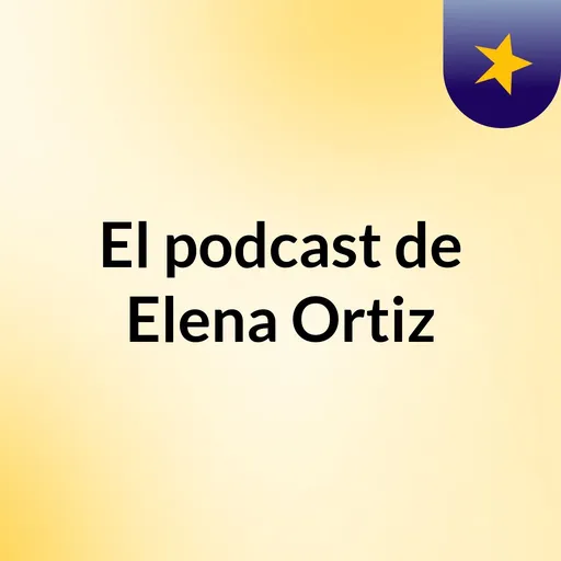 El podcast de Elena Ortiz Artwork