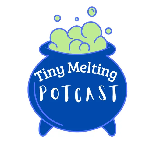 Tiny melting potcast Artwork