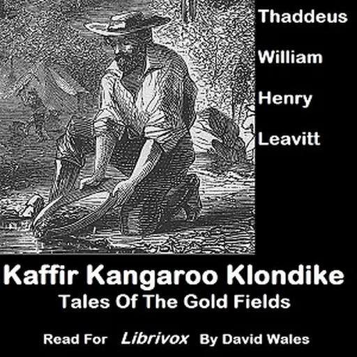 Kaffir, Kangaroo, Klondike; Tales Of The Gold Fields by Thaddeus William Henry Leavitt (1844 - 1909) Artwork