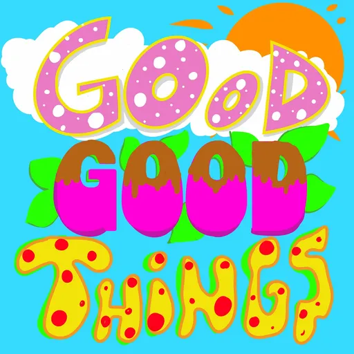Good Good Things Podcast Artwork