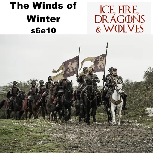 Winds of Winter s6e10 - Ice Fire Dragons & Wolves: The Game of Thrones Podcast Artwork
