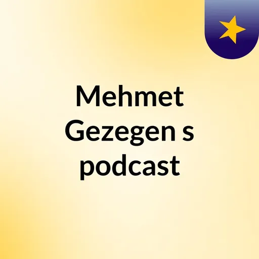 Mehmet Gezegen's podcast Artwork