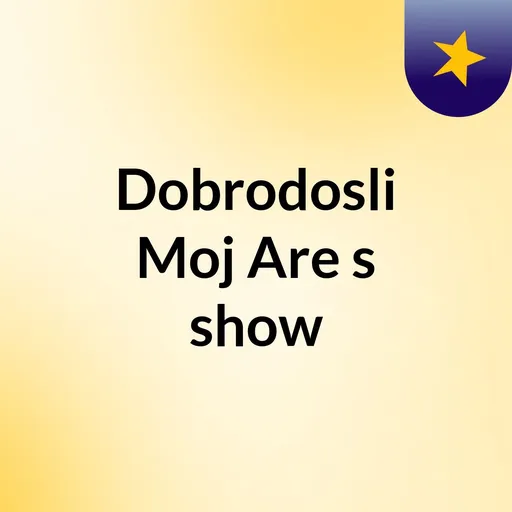 Dobrodosli Moj Are's show Artwork