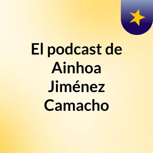 El podcast de Ainhoa Jiménez Camacho Artwork