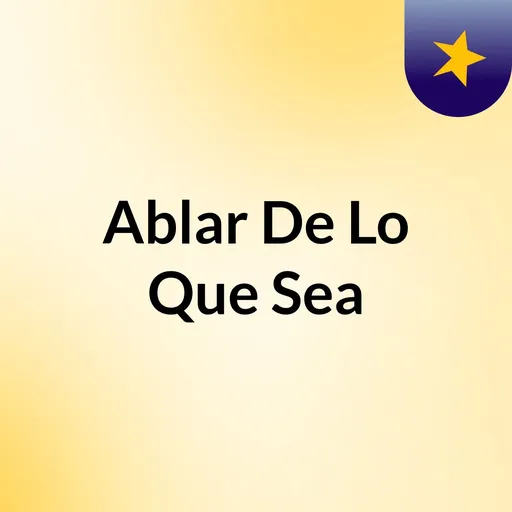 Ablar De Lo Que Sea Artwork
