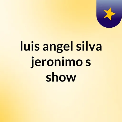 luis angel silva jeronimo's show Artwork