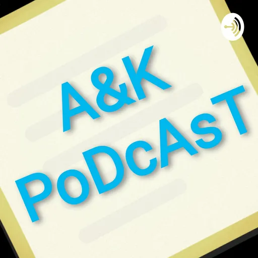 A&K-PoDcAsT Intro... Artwork