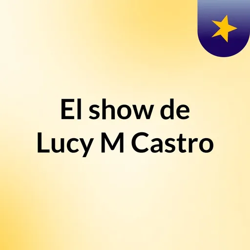 El show de Lucy M Castro Artwork
