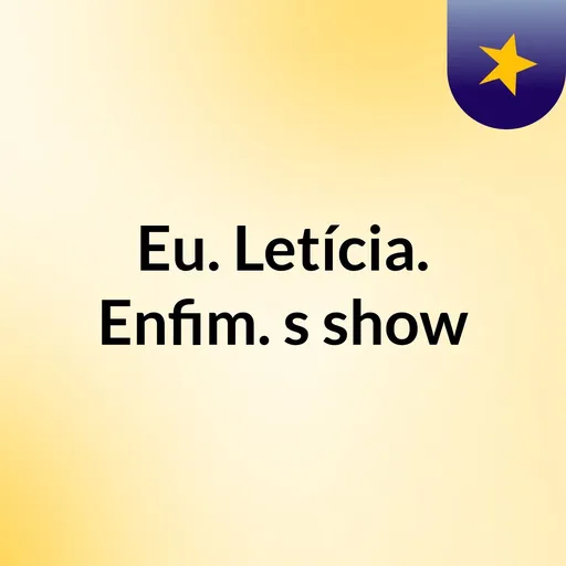 Eu. Letícia. Enfim.'s show Artwork